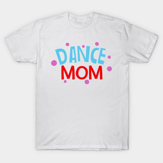 Dance Mom T-Shirt by Beewan Tavern